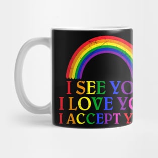 Lgbt Pride Month I See You I Love You I Accept You Mug